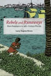 Rebels and Runaways: Slave Resistance in Nineteenth-Century Florida - Larry Eugene Rivers