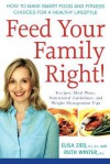 Feed Your Family Right!: How to Make Smart Food and Fitness Choices for a Healthy Lifestyle - Elisa Zied, Ruth Winter