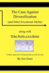The Case Against Diversification: And Other Investing Myths - Jim Grant