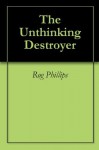 The Unthinking Destroyer - Rog Phillips