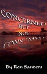 Concerned; But Not Consumed - Ron Sanders