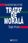 Tratat de morală: După virtute - Alasdair MacIntyre, Catrinel Plesu