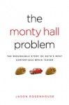 The Monty Hall Problem: The Remarkable Story of Math's Most Contentious Brain Teaser - Jason Rosenhouse