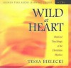 Wild at Heart: Radical Teachings of the Christian Mystics - Tessa Bielecki