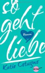 So geht Liebe: Roman (Heyne fliegt) - Katie Cotugno