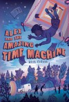 Alex and the Amazing Time Machine - Rich Cohen, Kelly Murphy