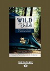 Wild with Child: Adventures of Families in the Great Outdoors (Easyread Large Edition) - Jennifer Bove, Jennifer Bov