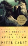 True History of the Kelly Gang: A Novel - Peter Carey