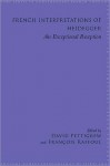 French Interpretations of Heidegger: An Exceptional Reception - David Pettigrew