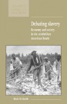 Debating Slavery: Economy and Society in the Antebellum American South - Mark M. Smith, Maurice Kirby