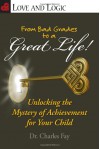 From Bad Grades to a Great Life!: Unlocking the Mystery of Achievement for Your Child - Charles Fay