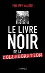 Le livre noir de la Collaboration - Philippe Valode