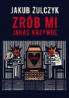 Zrób mi jakąś krzywdę - Żulczyk Jakub