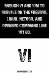 Enough Vi and Vim to Survive on the FreeBSD, Linux, NetBSD, and OpenBSD Command Line. 1st ed. - Jacek Artymiak