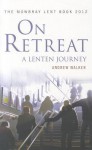 On Retreat: A Lenten Journey: The Mowbray Lent Book 2012 - Andrew Walker