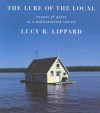 The Lure of the Local: Senses of Place in a Multicentered Society - Lucy R. Lippard