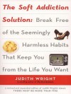 The Soft Addiction Solution - Judith Wright