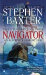 Navigator: Time's Tapestry, Book Three - Stephen Baxter