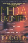 Media Unlimited: How the Torrent of Images & Sounds Overwhelms Our Lives - Todd Gitlin