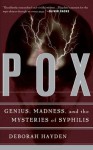 Pox: Genius, Madness, And The Mysteries Of Syphilis - Deborah Hayden