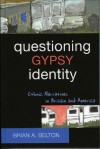 Questioning Gypsy Identity: Ethnic Narratives in Britain and America - Brian Belton