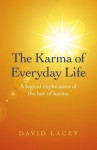 The Karma of Everyday Life: A Logical Exploration of the Law of Karma - David Lacey