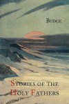 Stories of the Holy Fathers [or The Paradise or Garden of the Holy Fathers: Being Histories of the Anchorites, Recluses, Monks, Coenobites, and Ascetic Fathers...] - E.A. Wallis Budge, Palladius