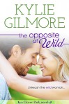 The Opposite of Wild - Kylie Gilmore