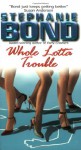 Whole Lotta Trouble - Stephanie Bond