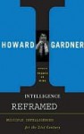 Intelligence Reframed - Howard Gardner