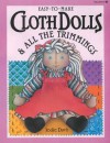 Easy to Make Cloth Dolls and All the Trimmings - Jodie Davis