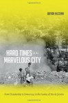 Hard Times in the Marvelous City: From Dictatorship to Democracy in the Favelas of Rio de Janeiro - Bryan McCann