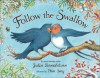 Follow the Swallow - Julia Donaldson, Pam Smy