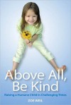 Above All, Be Kind: Raising a Humane Child in Challenging Times - Zoe Weil