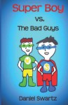 Super Boy vs. The Bad Guys - Daniel Swartz