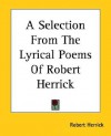 A Selection from the Lyrical Poems of Robert Herrick - Robert Herrick