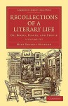 Recollections of a Literary Life 3 Volume Set: Or, Books, Places, and People - Mary Russell Mitford