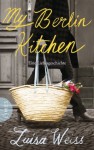 My Berlin Kitchen: Eine Liebesgeschichte (German Edition) - Luisa Weiss, Andrea Stumpf, Gabriele Werbeck