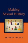 Making Sexual History - Jeffrey Weeks