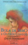 Bola de Sebo e outros contos (Coleção A Obra-Prima de Cada Autor) - Guy de Maupassant, Pietro Nassetti