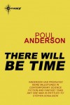 There Will Be Time - Poul Anderson