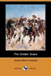 The Golden Snare (Dodo Press) - James Oliver Curwood