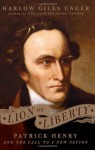 Lion of Liberty: Patrick Henry and the Call to a New Nation - Harlow Giles Unger