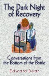 The Dark Night of Recovery: Conversations from the Bottom of the Bottle - Edward Bear, Health Communications