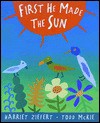 First He Made the Sun - Harriet Ziefert, Todd McKie