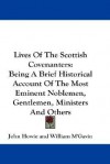 Lives of the Scottish Covenanters: Being a Brief Historical Account of the Most Eminent Noblemen, Gentlemen, Ministers and Others - John Howie, William M'Gavin