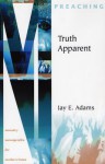 Truth Apparent: Essays on Biblical Preaching - Jay E. Adams