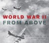 World War II From Above: An Aerial View of the Global Conflict - Jeremy Harwood