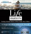 Life Matters: Creating a Dynamic Balance of Work, Family, Time, & Money - A. Roger Merrill, Rebecca R. Merrill