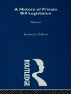 A History of Private Bill Legislation: (Vol 1 of 2 Vols) - Clifford